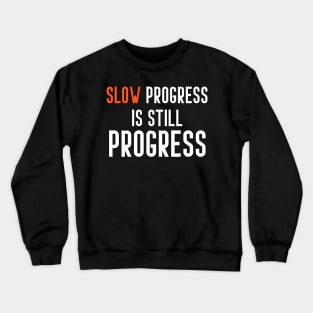 slow progress is still progress Crewneck Sweatshirt